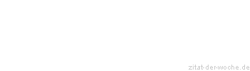 Zitat oder Spruch von Autor b.z.w. Quelle Miguel de Cervantes - zitat-der-woche.de