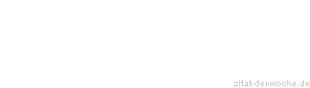 Zitat oder Spruch von Autor b.z.w. Quelle Miguel de Cervantes - zitat-der-woche.de