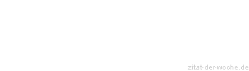 Zitat oder Spruch von Autor b.z.w. Quelle Richard Dehmel - zitat-der-woche.de