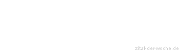 Zitat oder Spruch von Autor b.z.w. Quelle Demokrit - zitat-der-woche.de