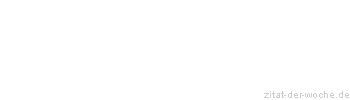 Zitat oder Spruch von Autor b.z.w. Quelle Michael A. Denck - zitat-der-woche.de