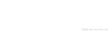 Zitat oder Spruch von Autor b.z.w. Quelle Friedrich D&uuml;rrenmatt - zitat-der-woche.de