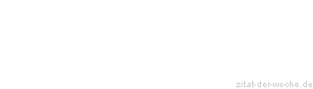 Zitat oder Spruch von Autor b.z.w. Quelle Friedrich D&uuml;rrenmatt - zitat-der-woche.de