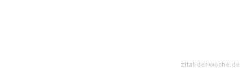 Zitat oder Spruch von Autor b.z.w. Quelle Friedrich Dürrenmatt - zitat-der-woche.de