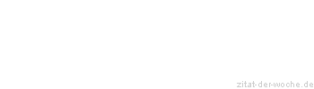 Zitat oder Spruch von Autor b.z.w. Quelle Friedrich D&uuml;rrenmatt - zitat-der-woche.de