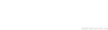Zitat oder Spruch von Autor b.z.w. Quelle Martin Walser - zitat-der-woche.de