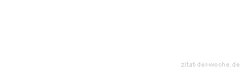 Zitat oder Spruch von Autor b.z.w. Quelle Albert Schweitzer - zitat-der-woche.de