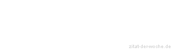 Zitat oder Spruch von Autor b.z.w. Quelle Andreas Tenzer - zitat-der-woche.de