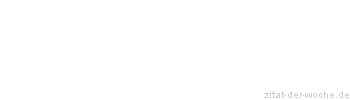Zitat oder Spruch von Autor b.z.w. Quelle Baeredel - zitat-der-woche.de