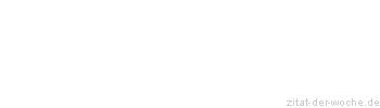 Zitat oder Spruch von Autor b.z.w. Quelle Baeredel - zitat-der-woche.de