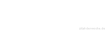 Zitat oder Spruch von Autor b.z.w. Quelle Florian Pfeufer - zitat-der-woche.de