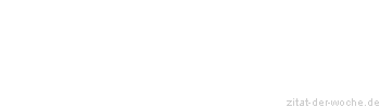 Zitat oder Spruch von Autor b.z.w. Quelle Rainer Maria Rilke - zitat-der-woche.de