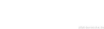 Zitat oder Spruch von Autor b.z.w. Quelle Erhard Blanck - zitat-der-woche.de