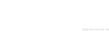 Zitat oder Spruch von Autor b.z.w. Quelle Berthold Auerbach - zitat-der-woche.de