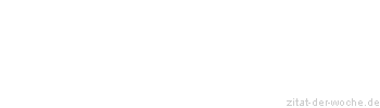 Zitat oder Spruch von Autor b.z.w. Quelle Gerhard Schr&ouml;der - zitat-der-woche.de