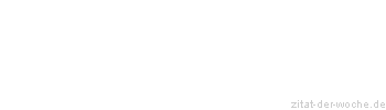 Zitat oder Spruch von Autor b.z.w. Quelle Peter Weck - zitat-der-woche.de