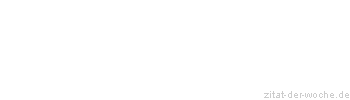 Zitat oder Spruch von Autor b.z.w. Quelle Wolfgang J. Reus - zitat-der-woche.de