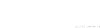 Zitat oder Spruch von Autor b.z.w. Quelle Friedrich Karl Freiherr Moser von  Fliseck - zitat-der-woche.de