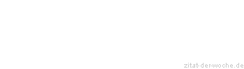 Zitat oder Spruch von Autor b.z.w. Quelle Daniel Webster - zitat-der-woche.de