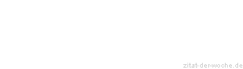 Zitat oder Spruch von Autor b.z.w. Quelle Friedrich von Schiller - zitat-der-woche.de