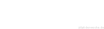 Zitat oder Spruch von Autor b.z.w. Quelle Friedrich von Schiller - zitat-der-woche.de