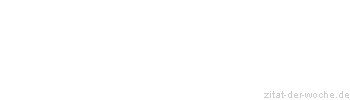 Zitat oder Spruch von Autor b.z.w. Quelle Graffito - zitat-der-woche.de