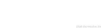 Zitat oder Spruch von Autor b.z.w. Quelle Klaus Klages - zitat-der-woche.de