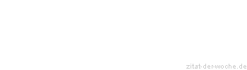 Zitat oder Spruch von Autor b.z.w. Quelle Anke Maggauer-Kirsche - zitat-der-woche.de