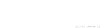 Zitat oder Spruch von Autor b.z.w. Quelle Andreas Tenzer - zitat-der-woche.de