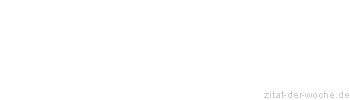 Zitat oder Spruch von Autor b.z.w. Quelle Dr. Eberhard Rau - zitat-der-woche.de