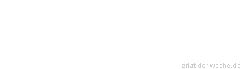 Zitat oder Spruch von Autor b.z.w. Quelle Friedrich von Schiller - zitat-der-woche.de