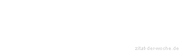 Zitat oder Spruch von Autor b.z.w. Quelle Friedrich von Schiller - zitat-der-woche.de