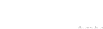 Zitat oder Spruch von Autor b.z.w. Quelle Gerd Fröbe - zitat-der-woche.de