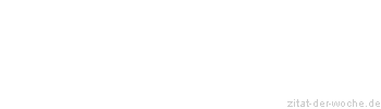 Zitat oder Spruch von Autor b.z.w. Quelle Helmut Kohl - zitat-der-woche.de