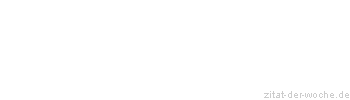 Zitat oder Spruch von Autor b.z.w. Quelle F. D&uuml;rrenmatt - zitat-der-woche.de