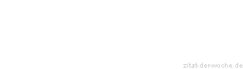 Zitat oder Spruch von Autor b.z.w. Quelle Dieter Bohlen - zitat-der-woche.de