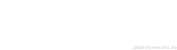 Zitat oder Spruch von Autor b.z.w. Quelle Karl  Neff - zitat-der-woche.de