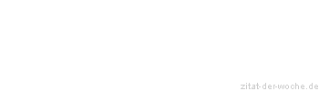 Zitat oder Spruch von Autor b.z.w. Quelle baeredel - zitat-der-woche.de