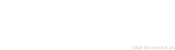 Zitat oder Spruch von Autor b.z.w. Quelle baeredel - zitat-der-woche.de