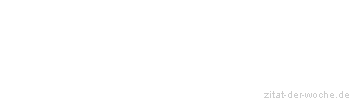 Zitat oder Spruch von Autor b.z.w. Quelle baeredel - zitat-der-woche.de