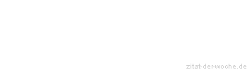Zitat oder Spruch von Autor b.z.w. Quelle karl heinz - zitat-der-woche.de