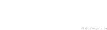 Zitat oder Spruch von Autor b.z.w. Quelle Johann Wolfgang von Goethe - zitat-der-woche.de