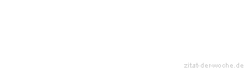 Zitat oder Spruch von Autor b.z.w. Quelle Rene Herboth - zitat-der-woche.de