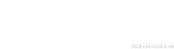 Zitat oder Spruch von Autor b.z.w. Quelle Rene Herboth - zitat-der-woche.de