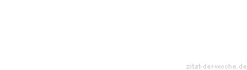 Zitat oder Spruch von Autor b.z.w. Quelle Rene Herboth - zitat-der-woche.de