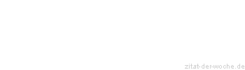 Zitat oder Spruch von Autor b.z.w. Quelle Rene Herboth - zitat-der-woche.de