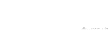 Zitat oder Spruch von Autor b.z.w. Quelle Rene Herboth - zitat-der-woche.de