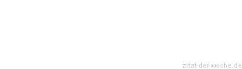 Zitat oder Spruch von Autor b.z.w. Quelle Rene Herboth - zitat-der-woche.de