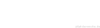 Zitat oder Spruch von Autor b.z.w. Quelle Rene Herboth - zitat-der-woche.de