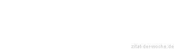 Zitat oder Spruch von Autor b.z.w. Quelle Rene Herboth - zitat-der-woche.de
